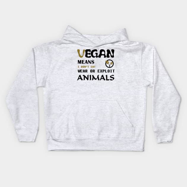 Vegan means i do not eat wear ore exploit animals Kids Hoodie by Quentin1984